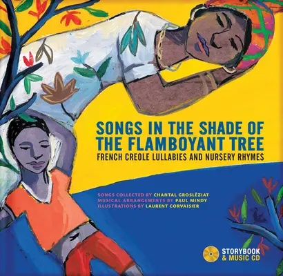 Songs in the Shade of the Flamboyant Tree (Cântece la umbra copacului flamboyant): Cântece de leagăn și cântece de grădiniță în creola franceză - Songs in the Shade of the Flamboyant Tree: French Creole Lullabies and Nursery Rhymes