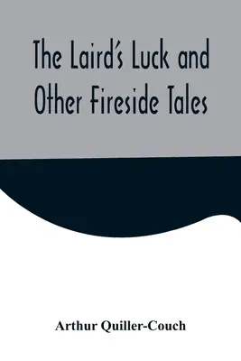Norocul lairdului și alte povești la gura focului (The Laird's Luck and Other Fireside Tales) - The Laird's Luck and Other Fireside Tales