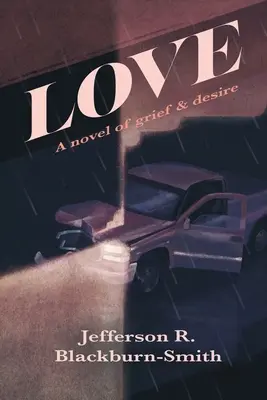 Dragoste: Un roman al durerii și dorinței - Love: A Novel of Grief and Desire