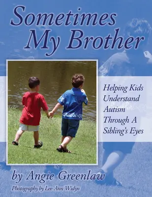 Uneori fratele meu: Helping Kids Understand Autism Through a Sibling's Eyes (Ajutând copiii să înțeleagă autismul prin ochii unui frate) - Sometimes My Brother: Helping Kids Understand Autism Through a Sibling's Eyes