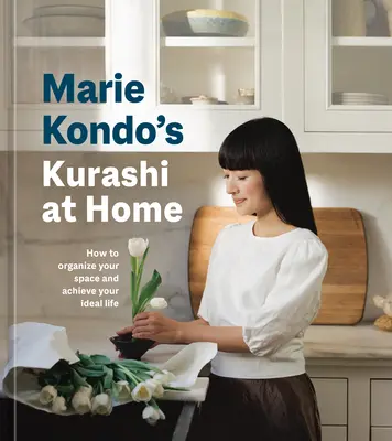 Kurashi acasă de Marie Kondo: Cum să vă organizați spațiul și să vă atingeți viața ideală - Marie Kondo's Kurashi at Home: How to Organize Your Space and Achieve Your Ideal Life