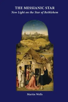 Steaua mesianică: Lumină nouă asupra stelei din Betleem - The Messianic Star: New Light on the Star of Bethlehem