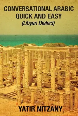 Conversație arabă rapidă și ușoară: Dialectul libian - Conversational Arabic Quick and Easy: Libyan Dialect