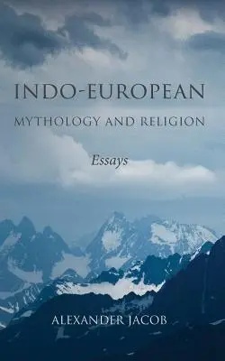 Mitologie și religie indo-europeană: Eseuri - Indo-European Mythology and Religion: Essays