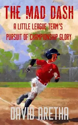 The Mad Dash: Urmărirea gloriei în campionat de către o echipă din Liga Mică - The Mad Dash: A Little League Team's Pursuit of Championship Glory