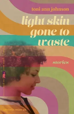 Piele ușoară irosită: Povești - Light Skin Gone to Waste: Stories
