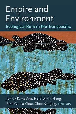 Imperiul și mediul: Ruina ecologică în Transpacific - Empire and Environment: Ecological Ruin in the Transpacific