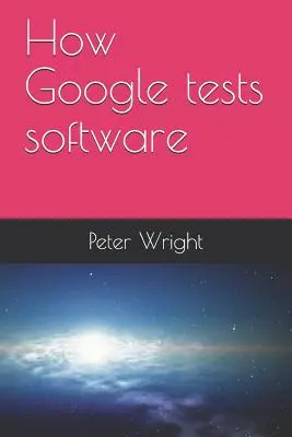 Cum testează Google software-ul - How Google Tests Software
