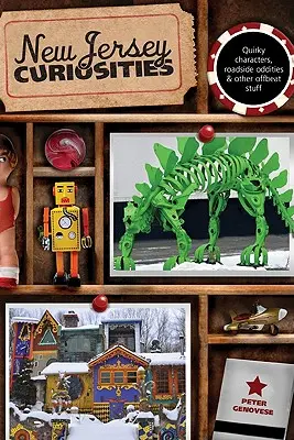 Curiozități din New Jersey: Caractere ciudate, ciudățenii de pe marginea drumului și alte chestii ciudate, ediția a treia - New Jersey Curiosities: Quirky Characters, Roadside Oddities & Other Offbeat Stuff, Third Edition