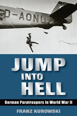 Jump Into Hell: Parașutiști germani în al Doilea Război Mondial - Jump Into Hell: German Paratroopers in World War II