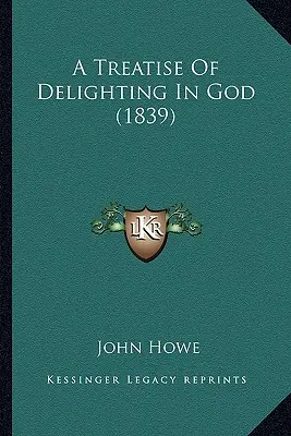 Tratat de încântare în Dumnezeu (1839) (A Treatise of Delighting in God) - A Treatise of Delighting in God (1839)