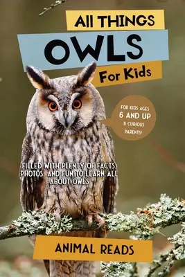 Toate lucrurile despre bufnițe pentru copii: Plin cu o mulțime de fapte, fotografii și distracție pentru a învăța totul despre bufnițe - All Things Owls For Kids: Filled With Plenty of Facts, Photos, and Fun to Learn all About Owls