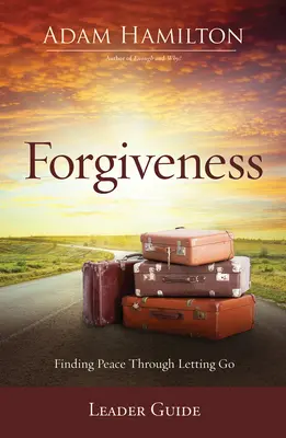 Ghidul liderului pentru iertare: Găsirea păcii prin renunțare - Forgiveness Leader Guide: Finding Peace Through Letting Go