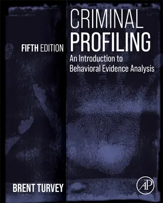 Profilarea criminală: O introducere în analiza probelor comportamentale - Criminal Profiling: An Introduction to Behavioral Evidence Analysis