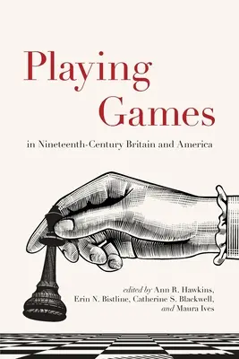 Jocurile în Marea Britanie și America secolului al XIX-lea - Playing Games in Nineteenth-Century Britain and America