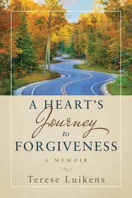 Călătoria unei inimi către iertare: O amintire - A Heart's Journey to Forgiveness: A Memoir