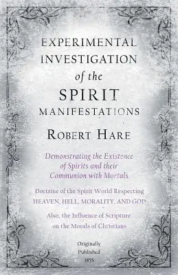 Investigarea experimentală a manifestărilor spirituale, demonstrând existența spiritelor și comuniunea lor cu muritorii - Doctrina Spi - Experimental Investigation of the Spirit Manifestations, Demonstrating the Existence of Spirits and Their Communion with Mortals - Doctrine of the Spi