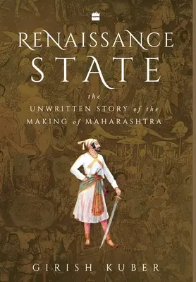 Statul Renașterii: The Unwritten Story of the Making of Maharashtra (Povestea nescrisă a creării statului Maharashtra) - Renaissance State: The Unwritten Story of the Making of Maharashtra