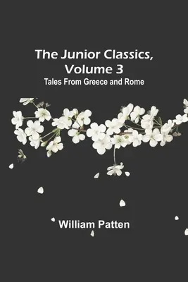 The Junior Classics, Volume 3: Povești din Grecia și Roma - The Junior Classics, Volume 3: Tales from Greece and Rome