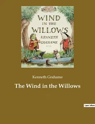 The Wind in the Willows: O carte pentru copii a romancierului britanic Kenneth Grahame, axată pe patru animale antropomorfizate - The Wind in the Willows: A children's book by the British novelist Kenneth Grahame, focusing on four anthropomorphised animals