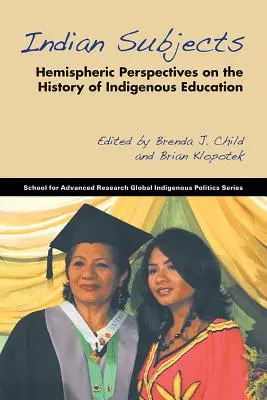 Subiecți indieni: Perspective hémisferice asupra istoriei educației indigene - Indian Subjects: Hemispheric Perspectives on the History of Indigenous Education
