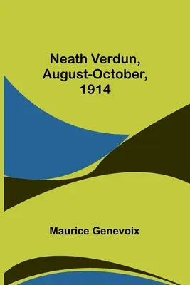 Neath Verdun, august-octombrie 1914 - Neath Verdun, August-October, 1914