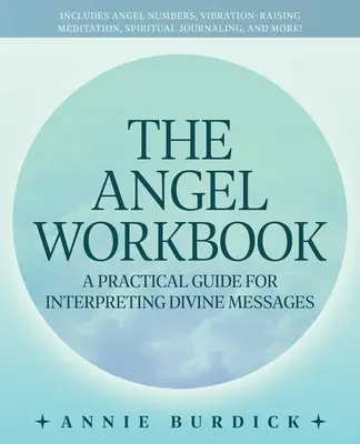 Cartea de lucru a îngerilor: A Practical Guide to Interpreting Divine Messages -- Includes Angel Numbers, Vibration-Raising Meditation, Spiritual J - The Angel Workbook: A Practical Guide to Interpreting Divine Messages -- Includes Angel Numbers, Vibration-Raising Meditation, Spiritual J