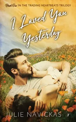 Te-am iubit ieri: Cartea întâi în trilogia Trading Heartbeats - I Loved You Yesterday: Book One in the Trading Heartbeats Trilogy
