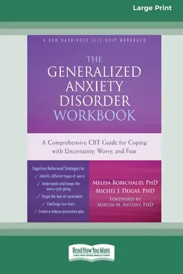 The Generalized Anxiety Disorder Workbook (Cartea de lucru pentru tulburarea de anxietate generalizată): A Comprehensive CBT Guide for Coping with Uncertainty, Worry, and Fear [Standard Large Print 16 Pt Edition] - The Generalized Anxiety Disorder Workbook: A Comprehensive CBT Guide for Coping with Uncertainty, Worry, and Fear [Standard Large Print 16 Pt Edition]