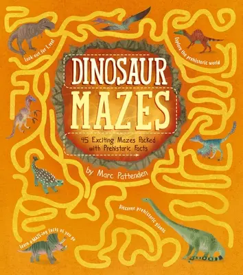 Dinosaur Mazes: 45 de labirinturi incitante pline de fapte preistorice - Dinosaur Mazes: 45 Exciting Mazes Packed with Prehistoric Facts