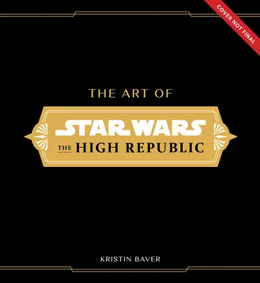 Arta din Star Wars: Înalta Republică: (Volumul unu) - The Art of Star Wars: The High Republic: (Volume One)