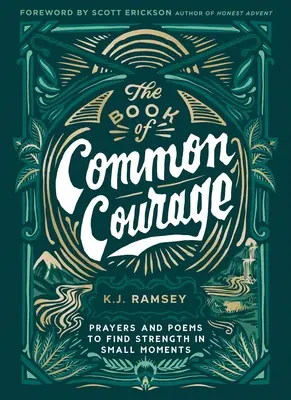 The Book of Common Courage: Rugăciuni și poezii pentru a găsi putere în momentele mici - The Book of Common Courage: Prayers and Poems to Find Strength in Small Moments