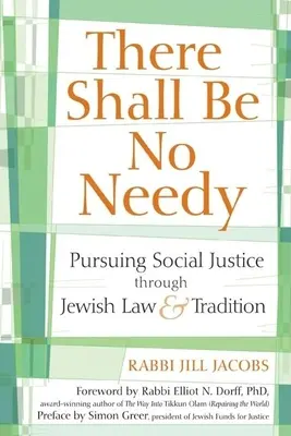 Nu va fi nici un nevoiaș: Urmărirea justiției sociale prin legea și tradiția iudaică - There Shall Be No Needy: Pursuing Social Justice Through Jewish Law & Tradition