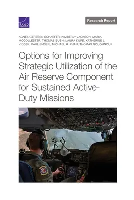 Opțiuni pentru îmbunătățirea utilizării strategice a componentei de rezervă aeriană pentru misiuni susținute de serviciu activ - Options for Improving Strategic Utilization of the Air Reserve Component for Sustained Active-Duty Missions
