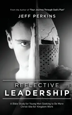 Leadership reflexiv: Un studiu biblic pentru bărbații tineri care caută să fie mai asemănători cu Hristos pentru lucrarea Împărăției - Reflective Leadership: A Bible Study for Young Men Seeking to Be More Christ-like for Kingdom Work