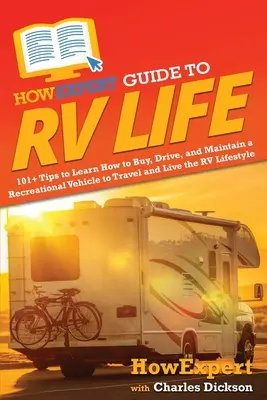 HowExpert Guide to RV Life: 101+ Sfaturi pentru a învăța cum să cumpărați, să conduceți și să întrețineți un vehicul recreațional pentru a călători și a trăi stilul de viață RV - HowExpert Guide to RV Life: 101+ Tips to Learn How to Buy, Drive, and Maintain a Recreational Vehicle to Travel and Live the RV Lifestyle