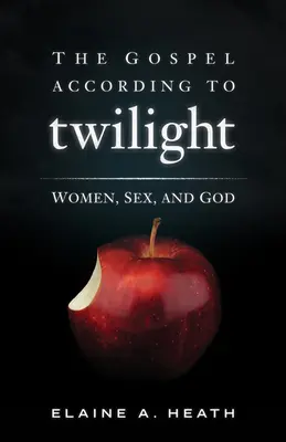Evanghelia după Twilight: Femeile, sexul și Dumnezeu - The Gospel According to Twilight: Women, Sex, and God