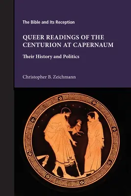 Queer Readings of the Centurion at Capernaum: Istoria și politica lor - Queer Readings of the Centurion at Capernaum: Their History and Politics