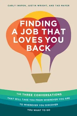 Găsirea unui loc de muncă care să te iubească înapoi: The Three Conversations That Will Take You From Wherever You Are To Wherever You Discover You Want To Go - Finding a Job That Loves You Back: The Three Conversations That Will Take You From Wherever You Are To Wherever You Discover You Want To Go
