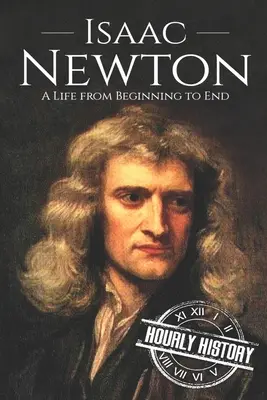 Isaac Newton: O viață de la început până la sfârșit - Isaac Newton: A Life From Beginning to End