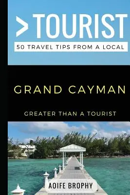 Mai mult decât un turist - Grand Cayman: 50 de sfaturi de călătorie de la un localnic - Greater Than a Tourist- Grand Cayman: 50 Travel Tips from a Local
