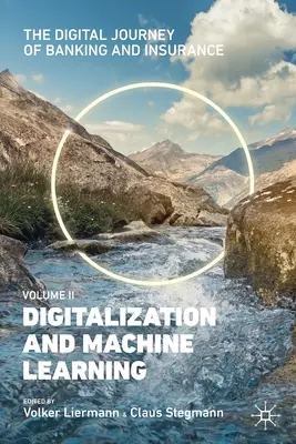 Călătoria digitală a sectorului bancar și al asigurărilor, volumul II: Digitalizarea și învățarea automată - The Digital Journey of Banking and Insurance, Volume II: Digitalization and Machine Learning