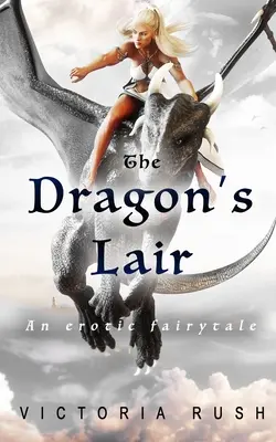 Bârlogul dragonului: Un basm erotic - The Dragon's Lair: An Erotic Fairytale