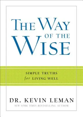 Calea înțelepților: Adevăruri simple pentru a trăi bine - The Way of the Wise: Simple Truths for Living Well
