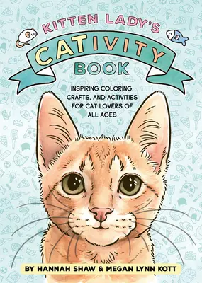 Kitten Lady's Cativity Book: Colorare, meșteșuguri și activități pentru iubitorii de pisici de toate vârstele - Kitten Lady's Cativity Book: Coloring, Crafts, and Activities for Cat Lovers of All Ages