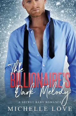 Melodia întunecată a miliardarului: O poveste de dragoste cu copilul secret - The Billionaire's Dark Melody: A Secret Baby Romance
