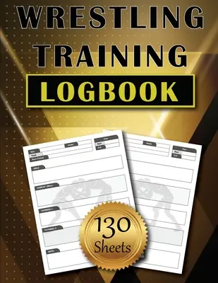 Wrestling Training LogBook: 130 de foi pentru urmărirea și înregistrarea tehnicilor de antrenament Jurnal simplu și modern pentru luptători Cadou uimitor - Wrestling Training LogBook: 130 Sheets to Track and Record Training Techniques Simple and Modern Wrestler Journal Amazing Gift