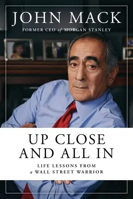 Up Close and All in: Lecții de viață de la un războinic de pe Wall Street - Up Close and All in: Life Lessons from a Wall Street Warrior