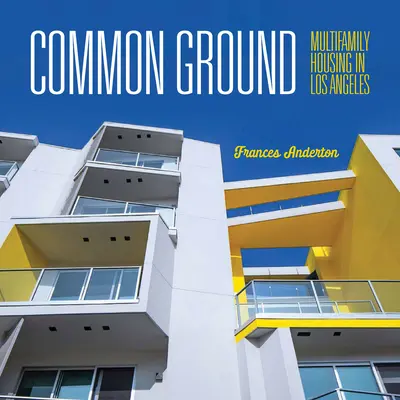 Common Ground: Locuințe multifamiliale în Los Angeles - Common Ground: Multi-Family Housing in Los Angeles