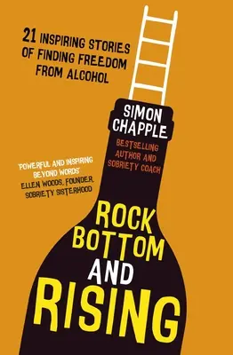 Rock Bottom and Rising: 21 de povești inspirate despre găsirea libertății față de alcool - Rock Bottom and Rising: 21 Inspiring Stories of Finding Freedom from Alcohol